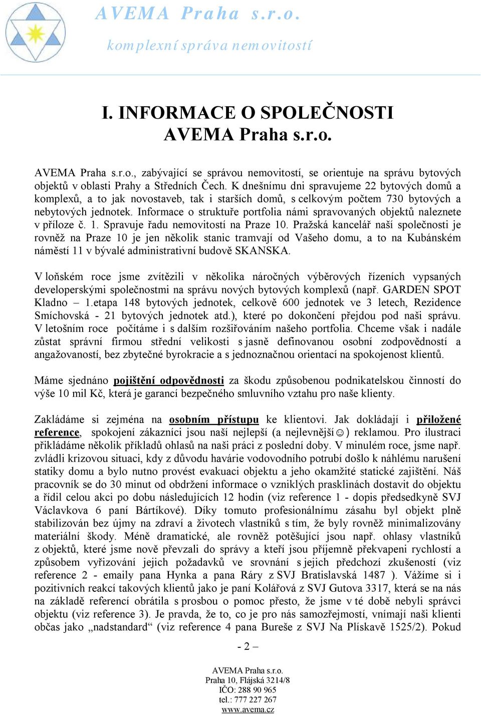 Informace o struktuře portfolia námi spravovaných objektů naleznete v příloze č. 1. Spravuje řadu nemovitostí na Praze 10.
