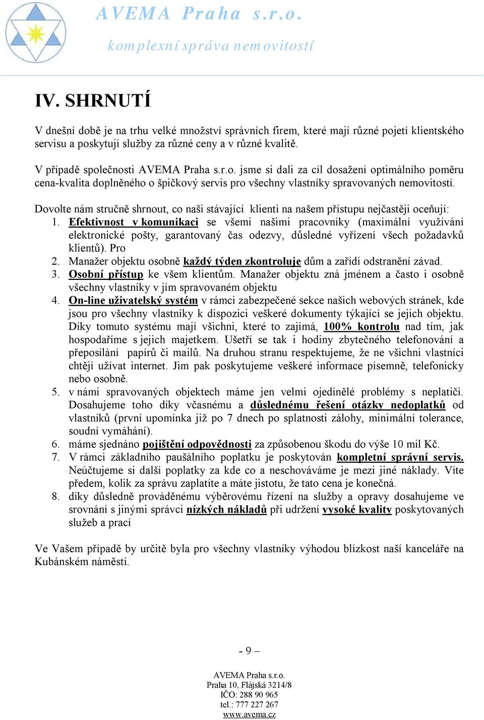 Dovolte nám stručně shrnout, co naši stávající klienti na našem přístupu nejčastěji oceňují: 1.