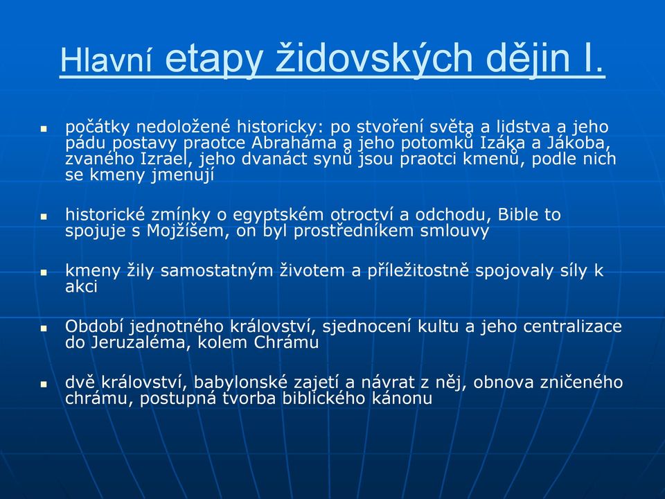 synů jsou praotci kmenů, podle nich se kmeny jmenují historické zmínky o egyptském otroctví a odchodu, Bible to spojuje s Mojžíšem, on byl prostředníkem