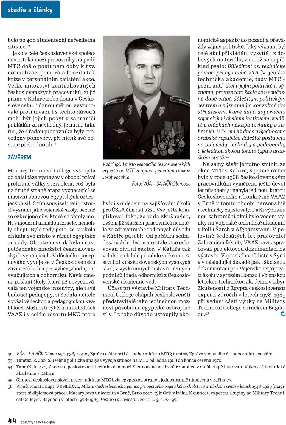 Velké množství kontrahovaných československých pracovníků, ať již přímo v Káhiře nebo doma v Československu, různou měrou vystupovalo proti invazi.