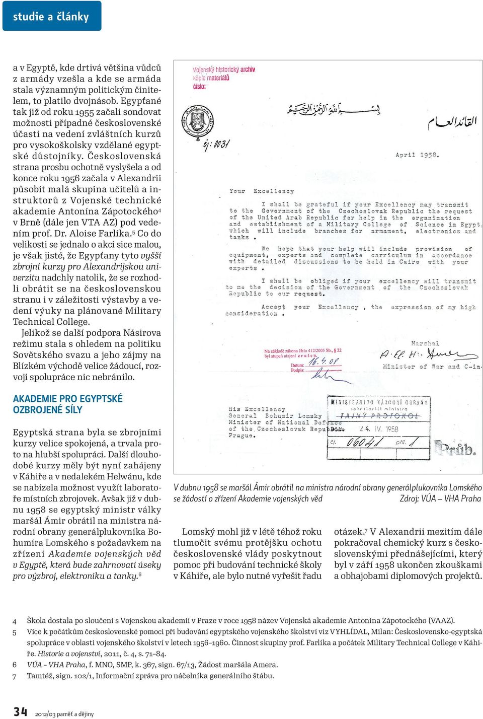 Československá strana prosbu ochotně vyslyšela a od konce roku 1956 začala v Alexandrii působit malá skupina učitelů a instruktorů z Vojenské technické akademie Antonína Zápotockého 4 v Brně (dále