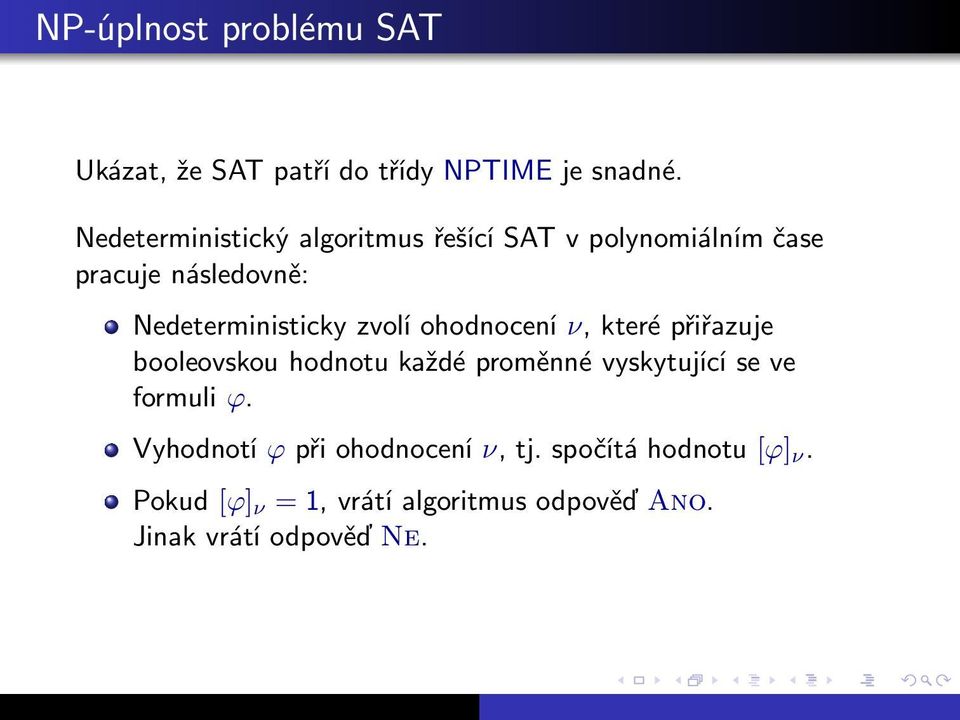 Nedeterministicky zvolí ohodnocení ν, které přiřazuje booleovskou hodnotu každé proměnné