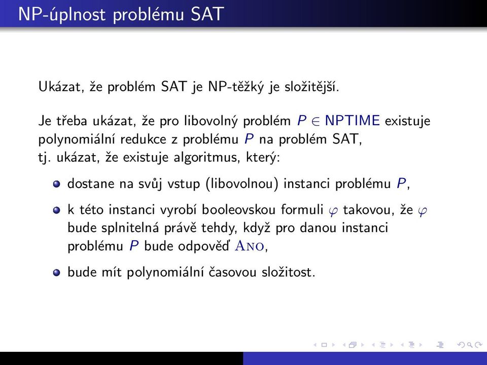 tj. ukázat, že existuje algoritmus, který: dostane na svůj vstup(libovolnou) instanci problému P, k této