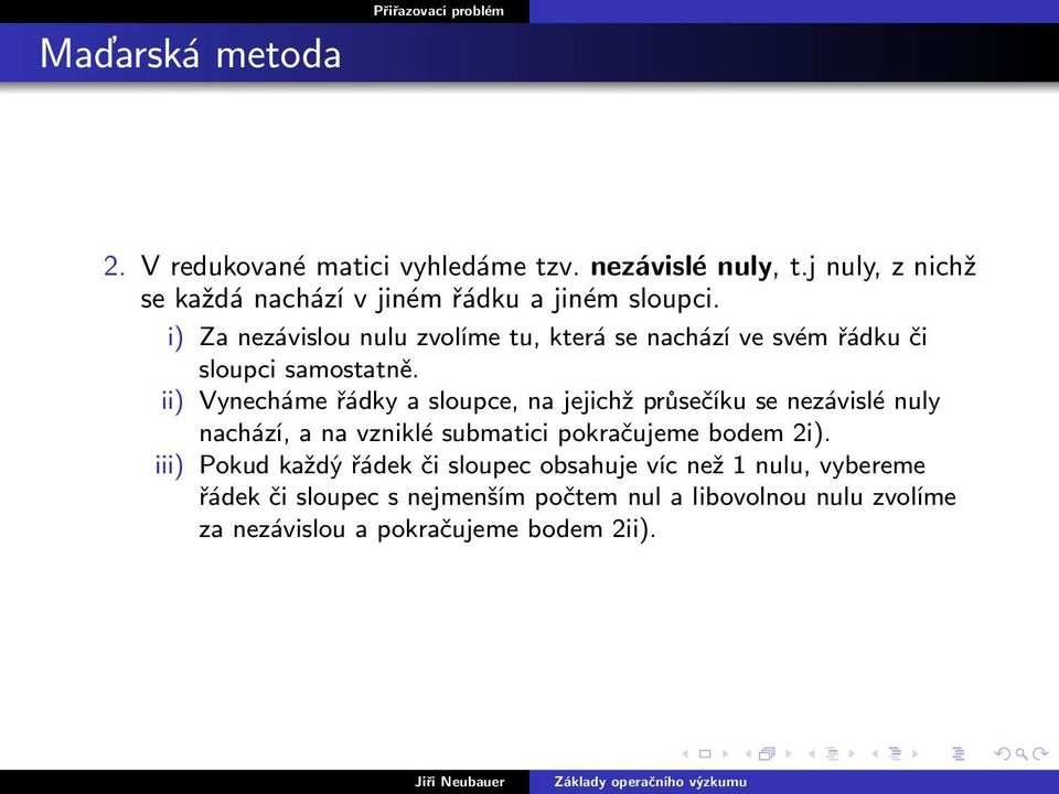 i) Za nezávislou nulu zvolíme tu, která se nachází ve svém řádku či sloupci samostatně.