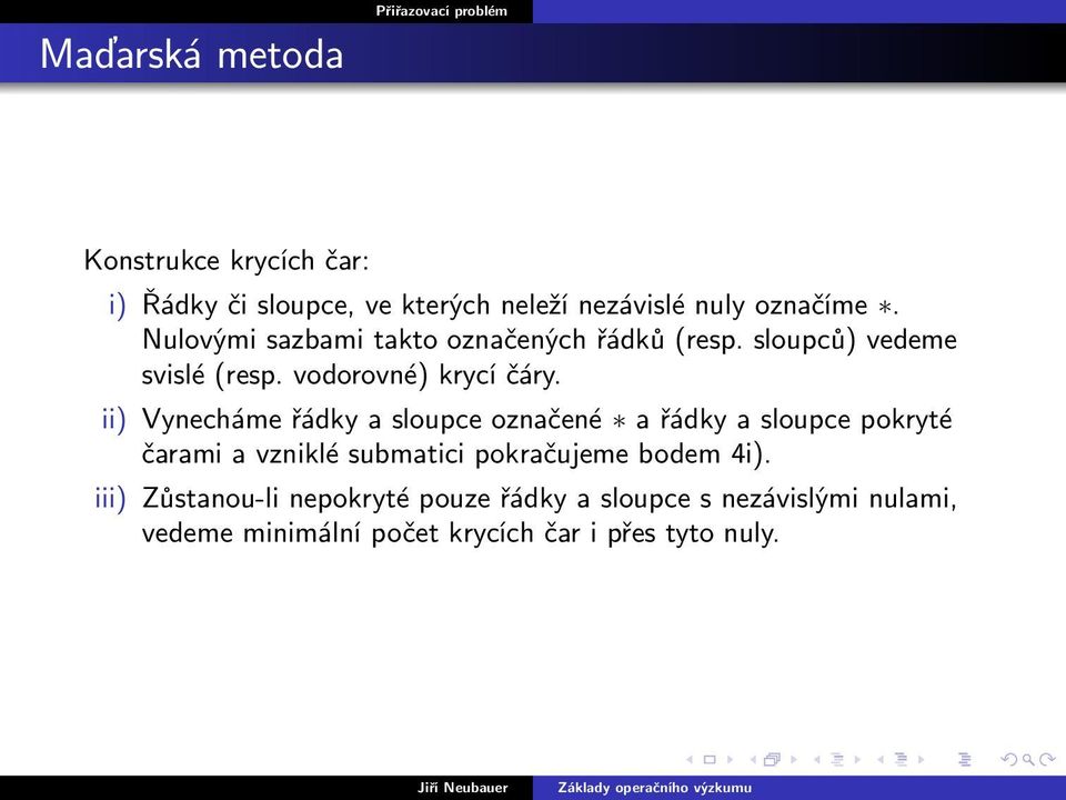 ii) Vynecháme řádky a sloupce označené a řádky a sloupce pokryté čarami a vzniklé submatici pokračujeme bodem