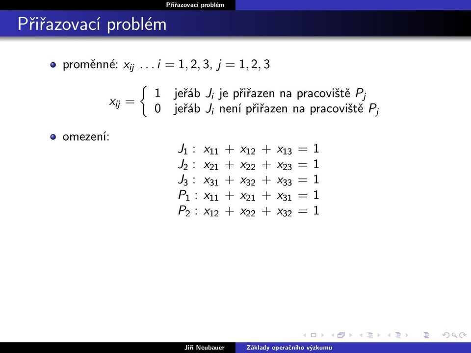 ij = j 0 jeřáb J i není přiřazen na pracoviště P j omezení: J 1 : x 11 +