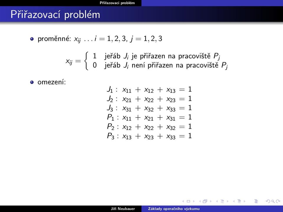 jeřáb J i není přiřazen na pracoviště P j omezení: J 1 : x 11 + x 12 + x 13 = 1