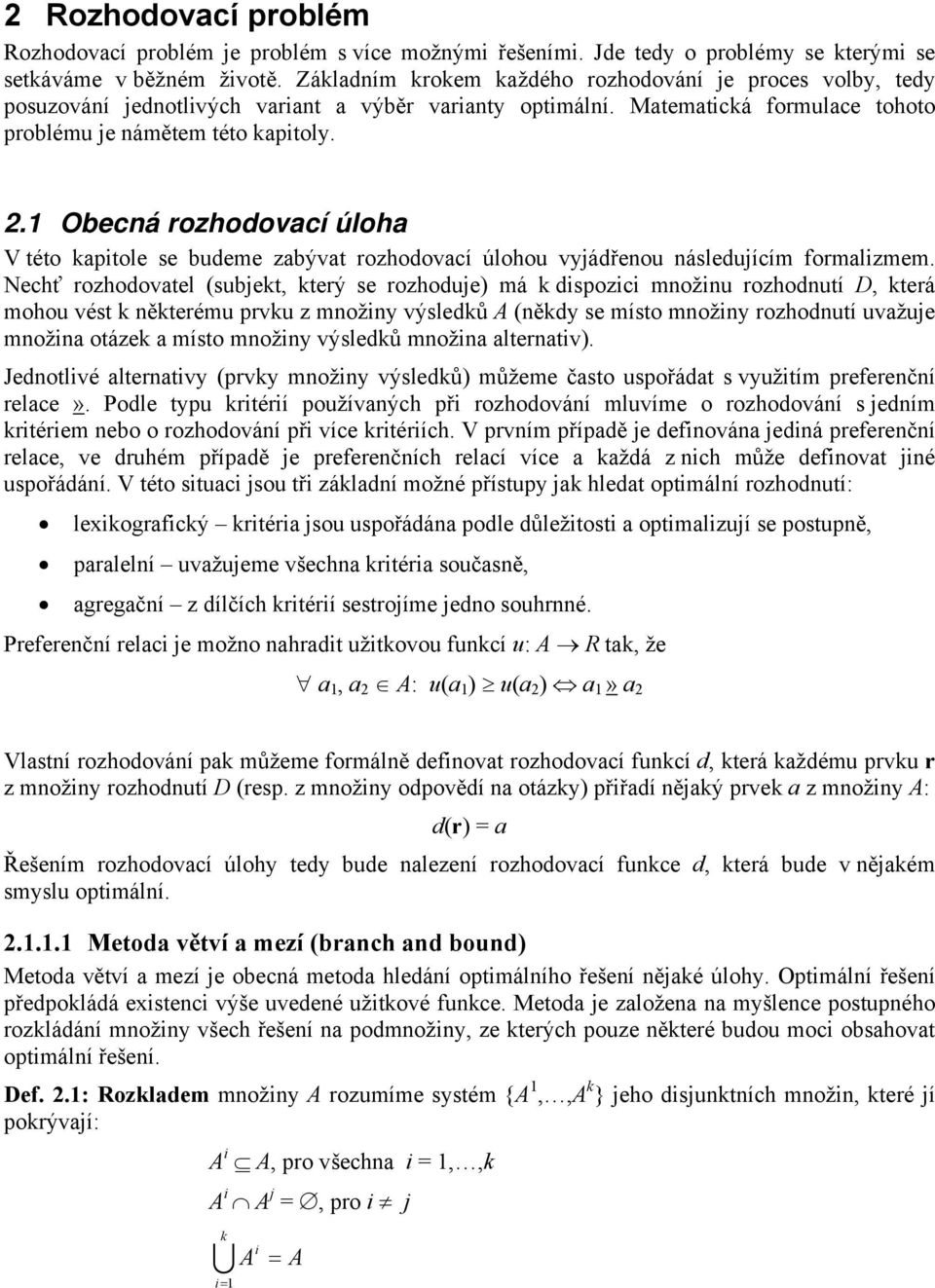 .1 Obená rozhodovaí úloha V této kaptole se bdeme zabývat rozhodovaí úloho vyjádřeno následjíím formalzmem.