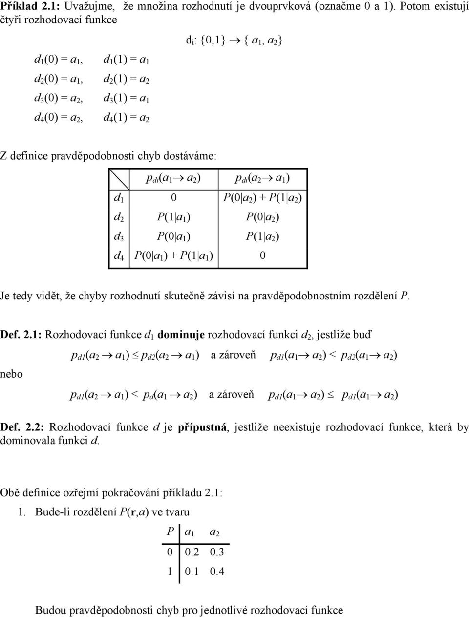 a p d (a a 1 d 1 0 0 a + 1 a d 1 a 1 0 a d 3 0 a 1 1 a d 4 0 a 1 + 1 a 1 0 Je tedy vdět, že hyby rozhodntí sktečně závsí na pravděpodobnostním rozdělení P. Def.