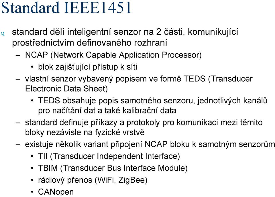 jednotlivých kanálů pro načítání dat a také kalibrační data standard definuje příkazy a protokoly pro komunikaci mezi těmito bloky nezávisle na fyzické vrstvě