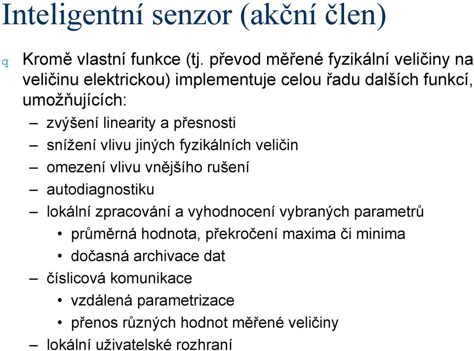 a přesnosti snížení vlivu jiných fyzikálních veličin omezení vlivu vnějšího rušení autodiagnostiku lokální zpracování a