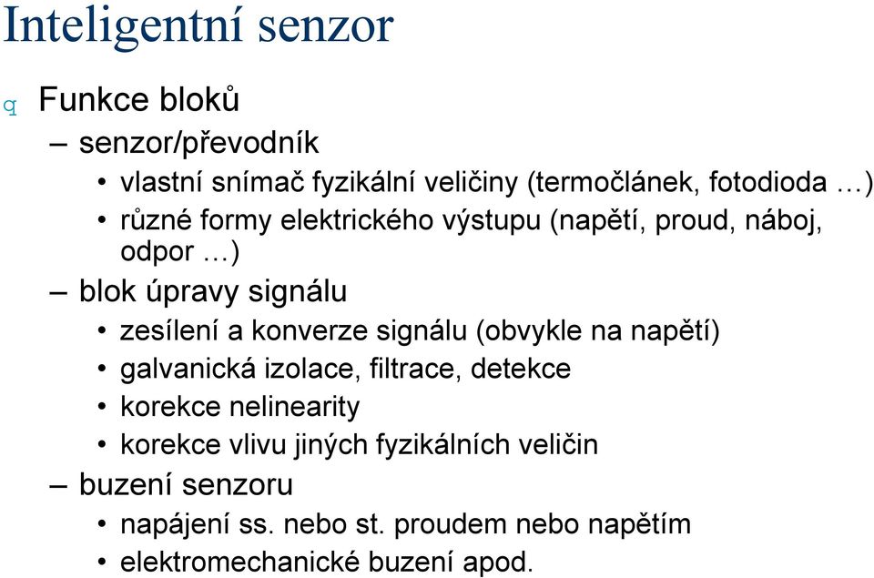 signálu (obvykle na napětí) galvanická izolace, filtrace, detekce korekce nelinearity korekce vlivu jiných