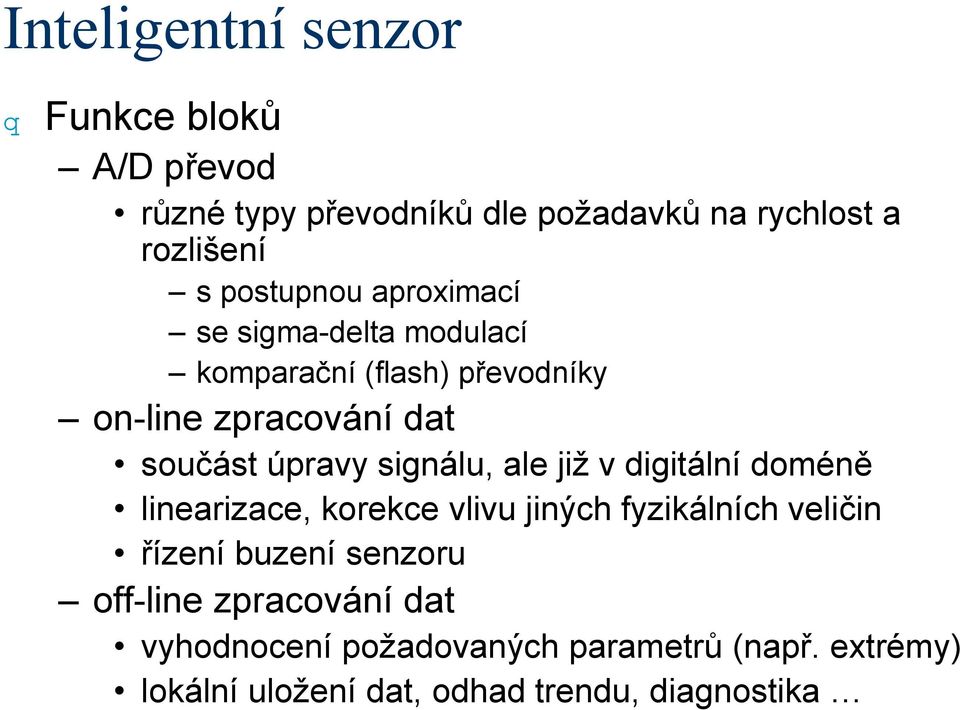 signálu, ale již v digitální doméně linearizace, korekce vlivu jiných fyzikálních veličin řízení buzení senzoru