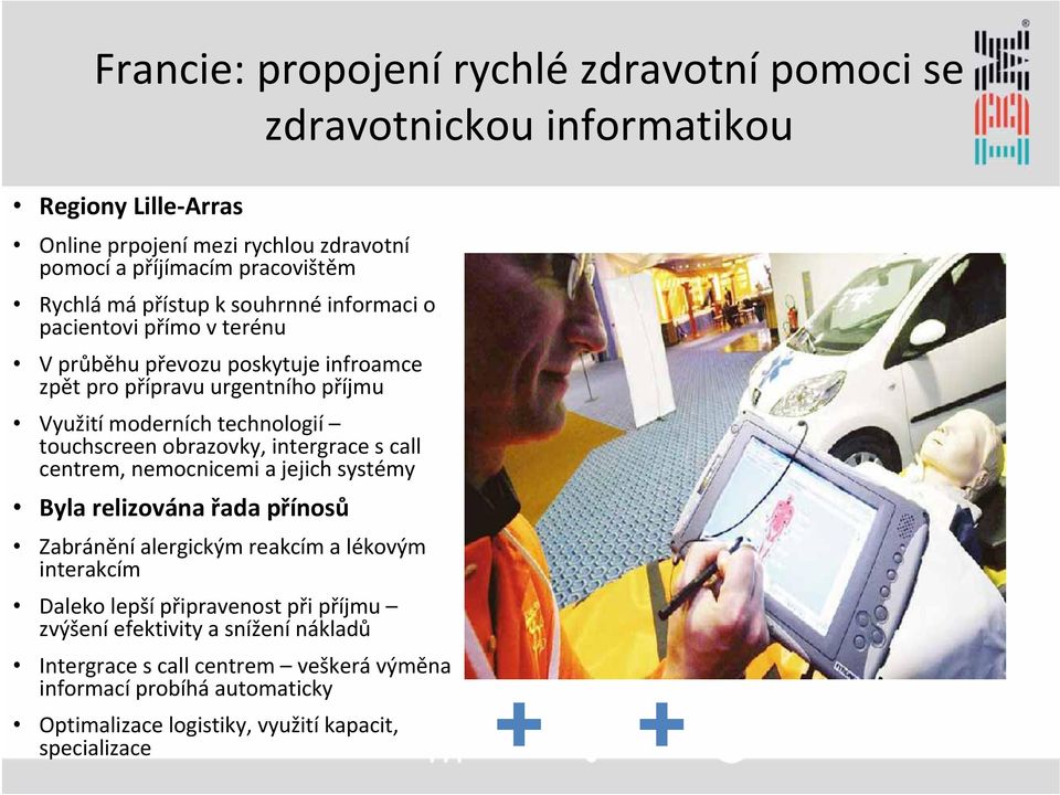 obrazovky, intergrace s call centrem, nemocnicemi a jejich systémy Byla relizována řada přínosů Zabránění alergickým reakcím a lékovým interakcím Daleko lepší připravenost
