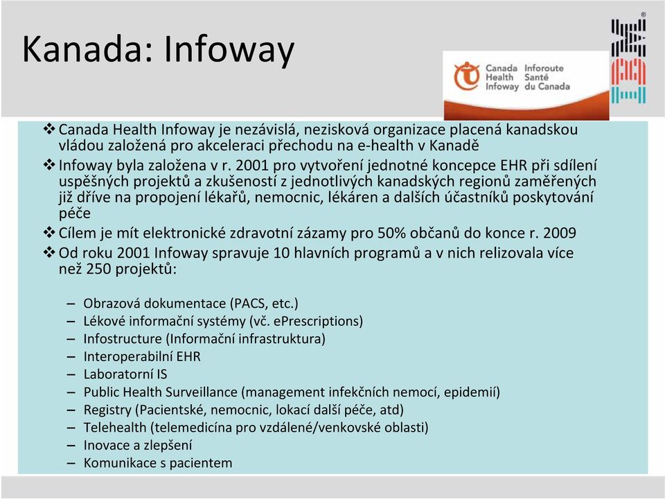 poskytování péče Cílem je mít elektronické zdravotní zázamy pro 50% občanů do konce r.