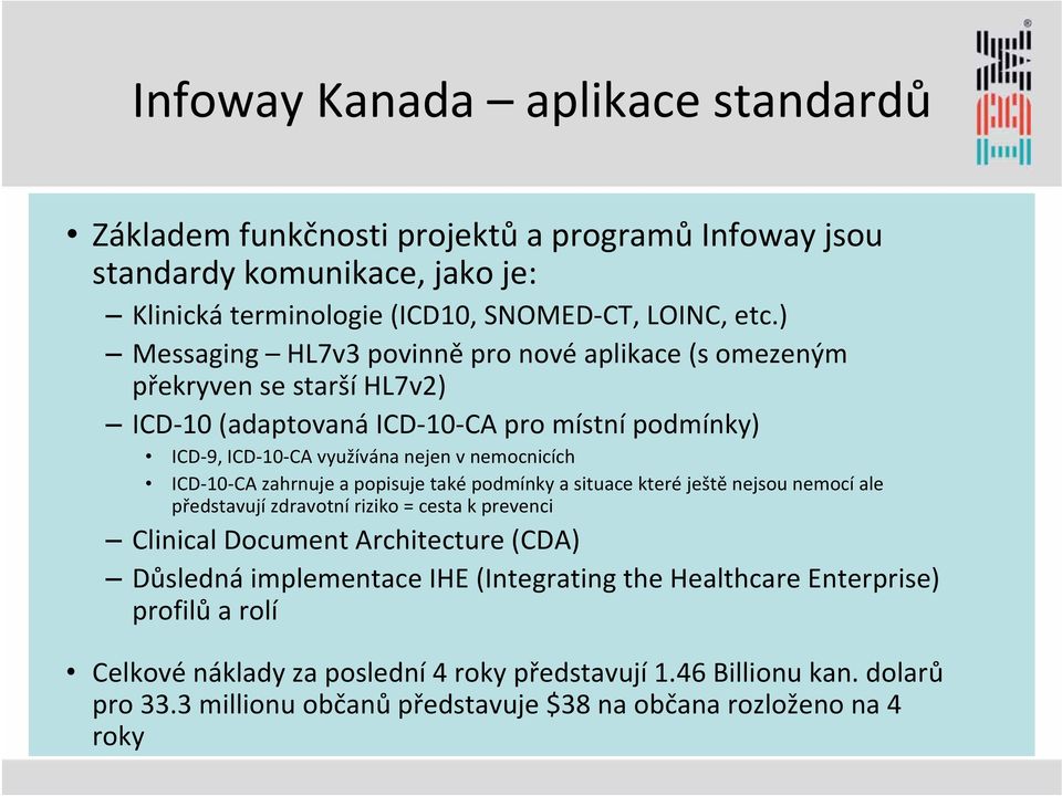 ICD-10-CA zahrnuje a popisuje také podmínky a situace které ještě nejsou nemocí ale představují zdravotní riziko = cesta k prevenci Clinical Document Architecture (CDA) Důsledná