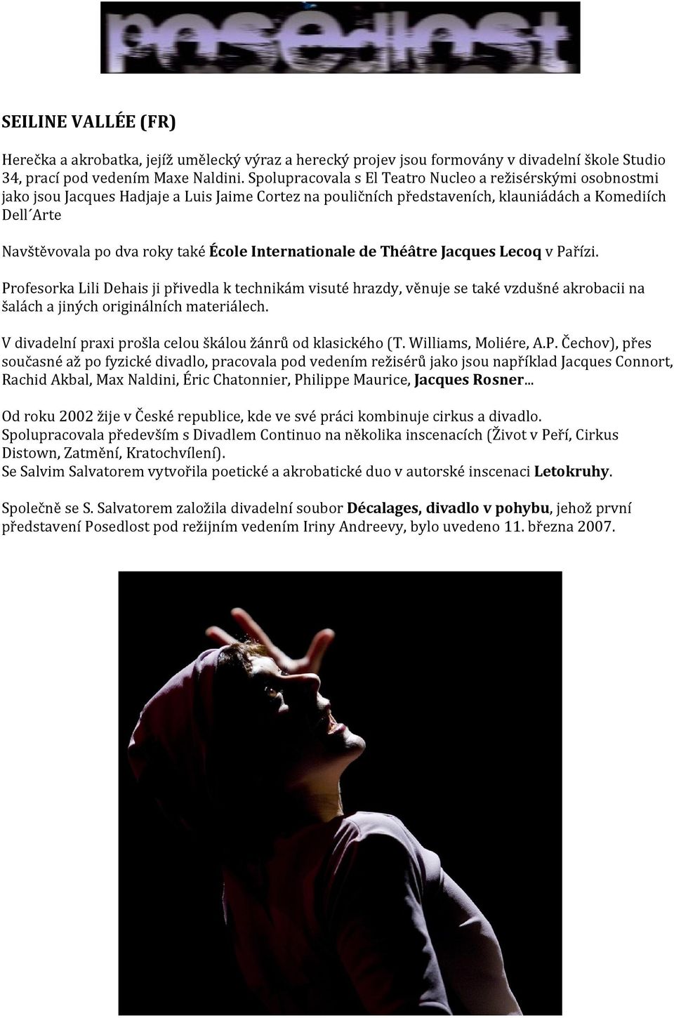 École Internationale de Théâtre Jacques Lecoq v Pařízi. Profesorka Lili Dehais ji přivedla k technikám visuté hrazdy, věnuje se také vzdušné akrobacii na šalách a jiných originálních materiálech.