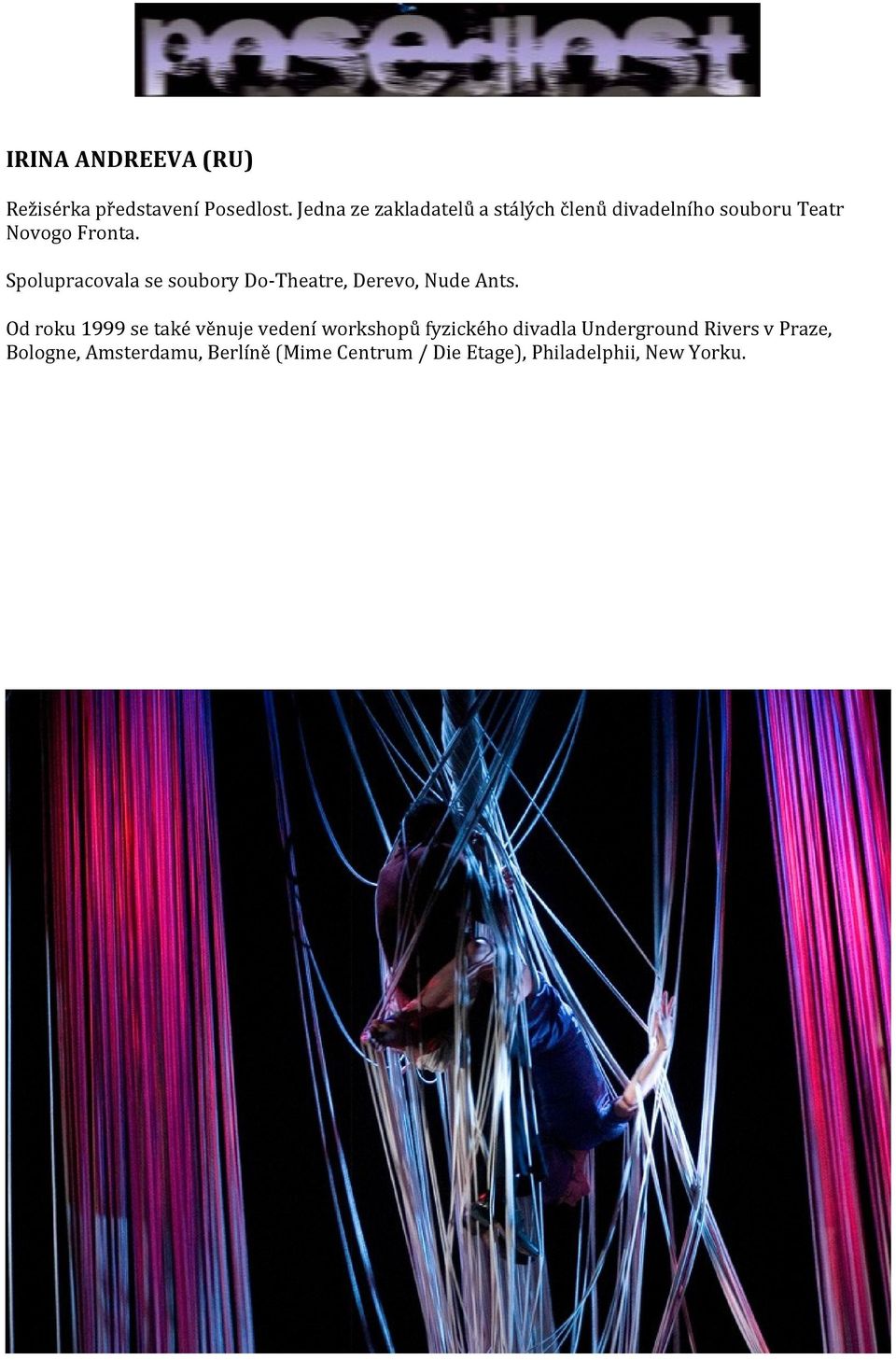 Spolupracovala se soubory Do-Theatre, Derevo, Nude Ants.