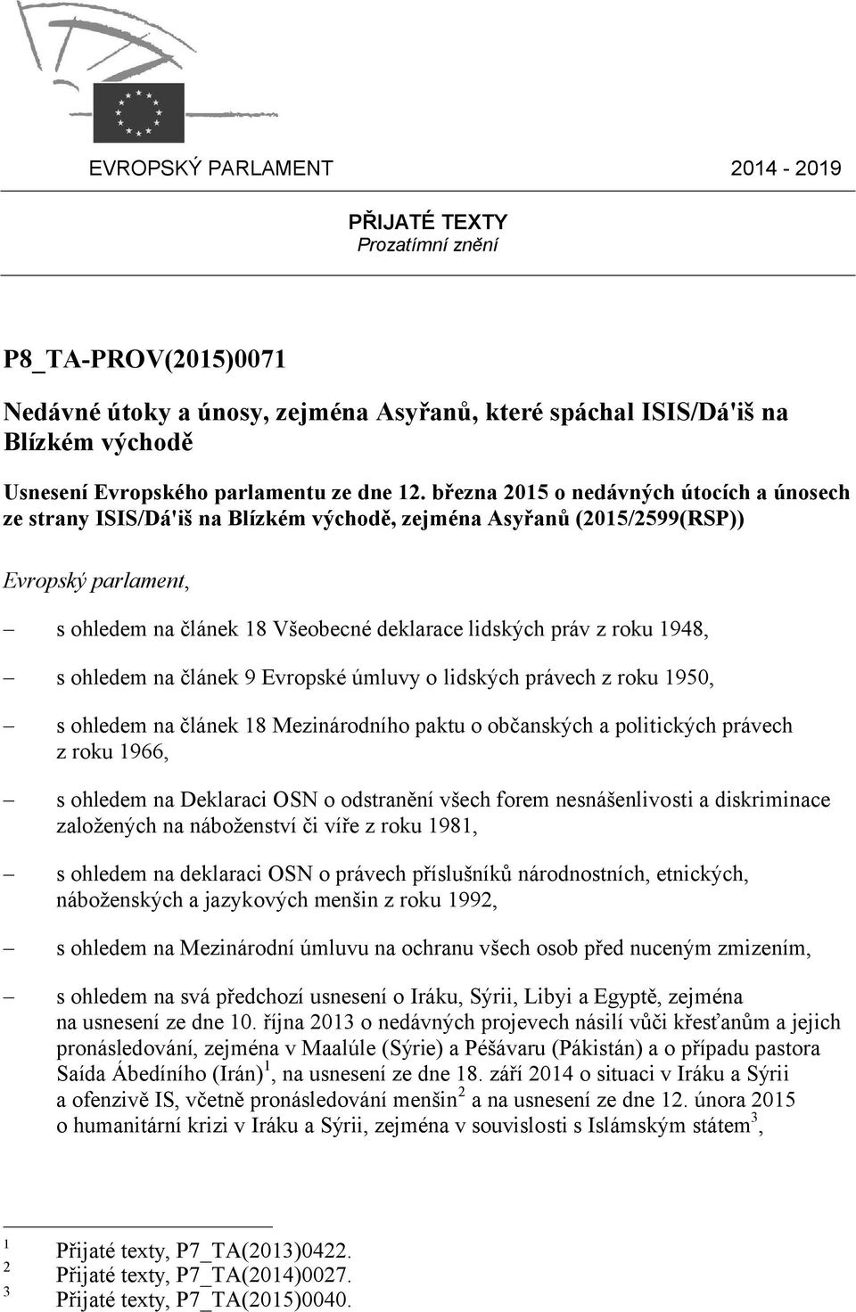března 2015 o nedávných útocích a únosech ze strany ISIS/Dá'iš na Blízkém východě, zejména Asyřanů (2015/2599(RSP)) Evropský parlament, s ohledem na článek 18 Všeobecné deklarace lidských práv z roku