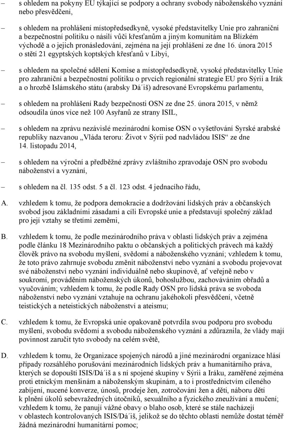 února 2015 o stětí 21 egyptských koptských křesťanů v Libyi, s ohledem na společné sdělení Komise a místopředsedkyně, vysoké představitelky Unie pro zahraniční a bezpečnostní politiku o prvcích
