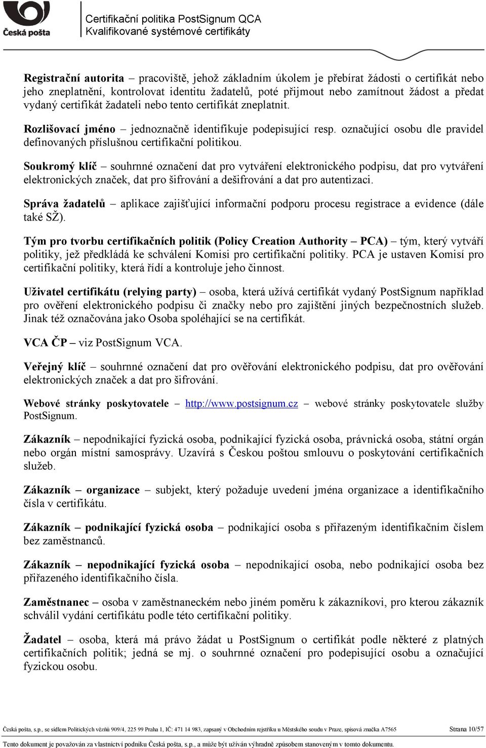 Soukromý klíč souhrnné označení dat pro vytváření elektronického podpisu, dat pro vytváření elektronických značek, dat pro šifrování a dešifrování a dat pro autentizaci.