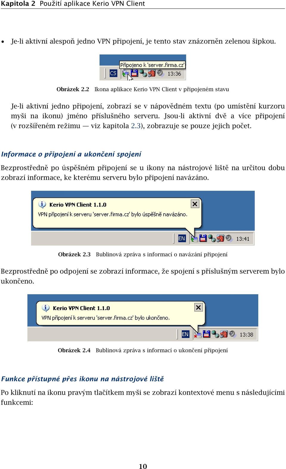 Jsou-li aktivní dvě a více připojení (v rozšířeném režimu viz kapitola 2.3), zobrazuje se pouze jejich počet.