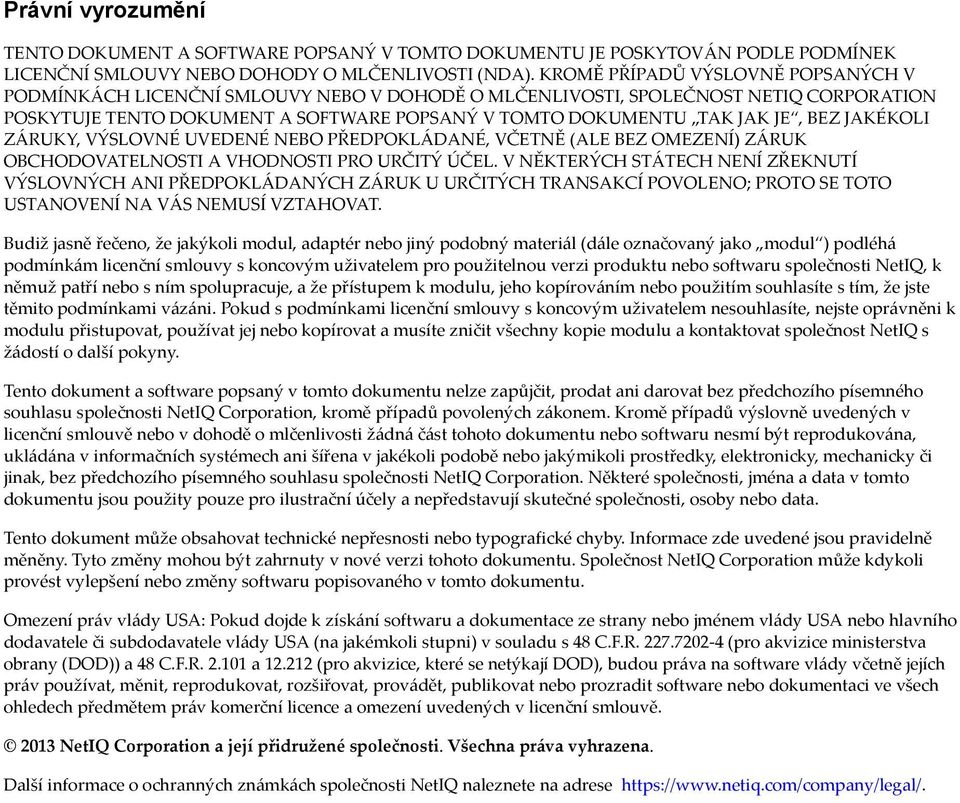 JAKÉKOLI ZÁRUKY, VÝSLOVNÉ UVEDENÉ NEBO PŘEDPOKLÁDANÉ, VČETNĚ (ALE BEZ OMEZENÍ) ZÁRUK OBCHODOVATELNOSTI A VHODNOSTI PRO URČITÝ ÚČEL.