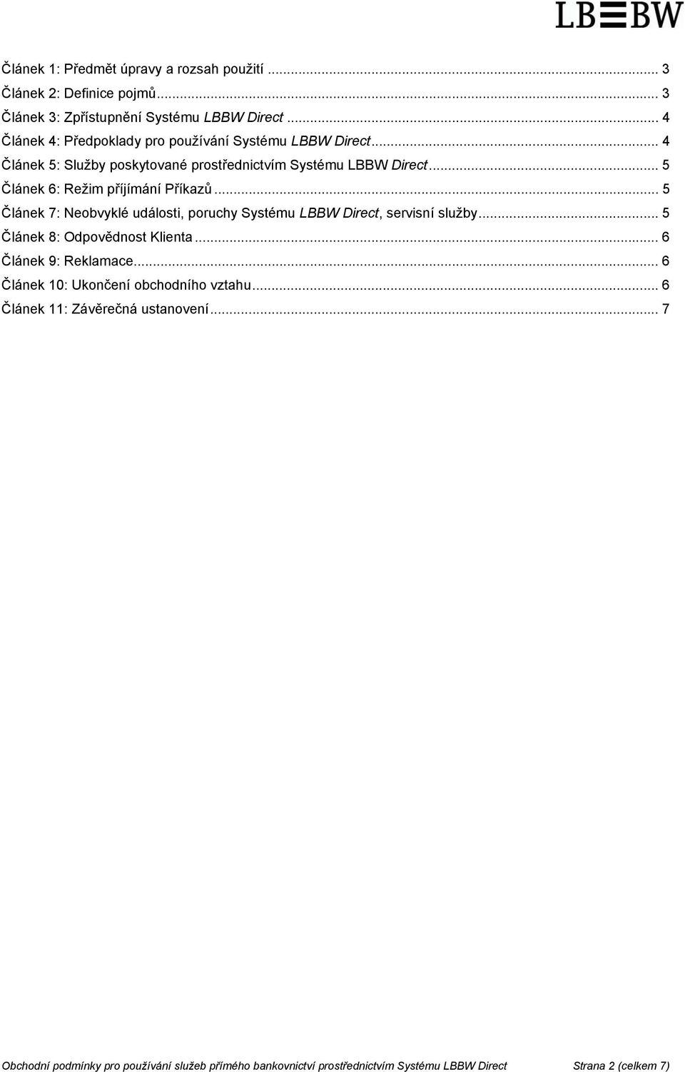 .. 5 Článek 6: Režim příjímání Příkazů... 5 Článek 7: Neobvyklé události, poruchy Systému LBBW Direct, servisní služby... 5 Článek 8: Odpovědnost Klienta.