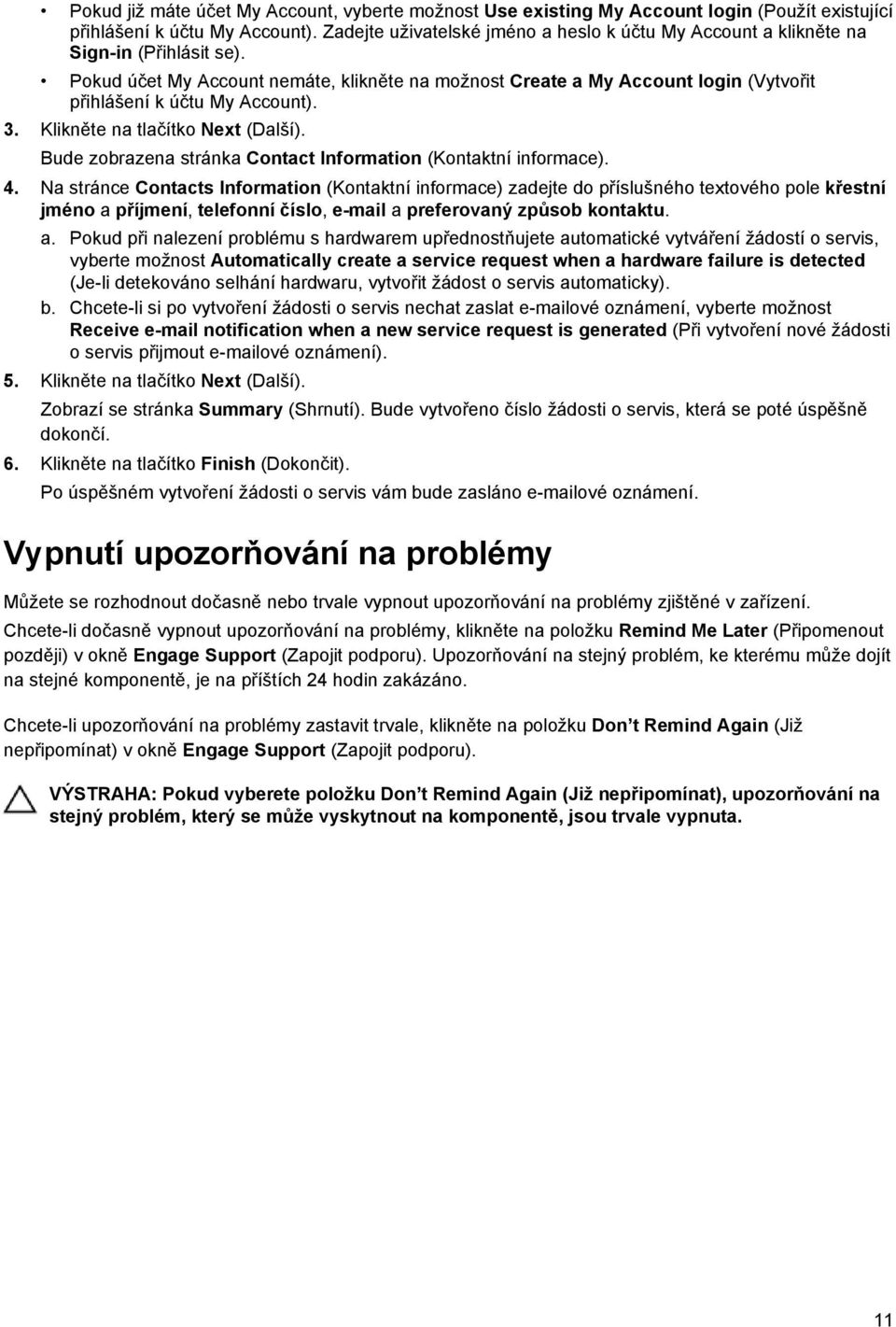 Pokud účet My Account nemáte, klikněte na možnost Create a My Account login (Vytvořit přihlášení k účtu My Account). 3. Klikněte na tlačítko Next (Další).