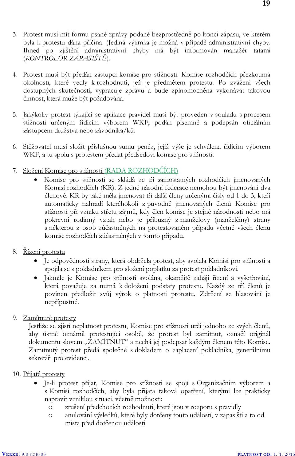 Komise rozhodčích přezkoumá okolnosti, které vedly k rozhodnutí, jež je předmětem protestu.