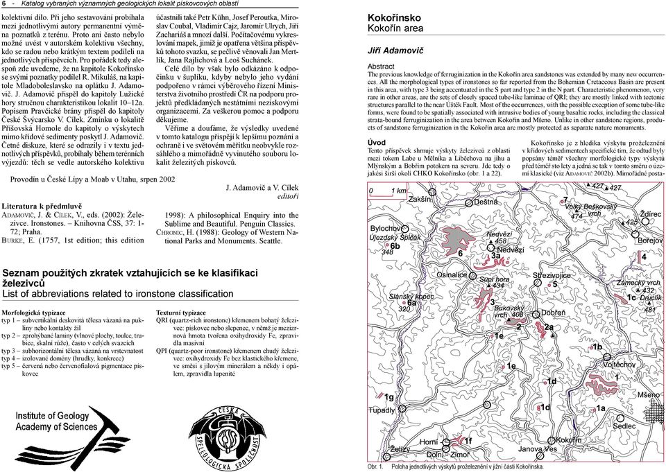 poznatky podílel R Mikuláš, na kapitole Mladoboleslavsko na oplátku J Adamoviè J Adamoviè pøispìl do kapitoly Lužické hory struènou charakteristikou lokalit 10 12a Popisem Pravèické brány pøispìl do