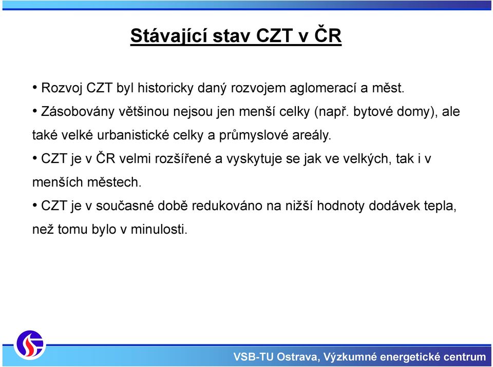 bytové domy), ale také velké urbanistické celky a průmyslové areály.