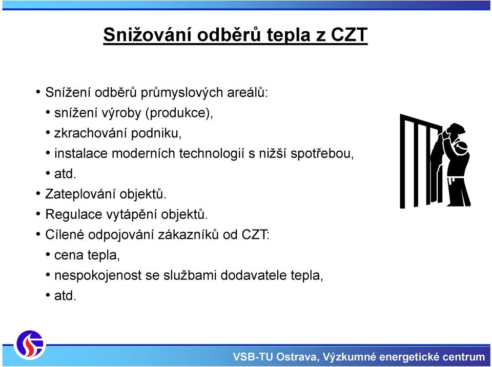 nižší spotřebou, atd. Zateplování objektů. Regulace vytápění objektů.