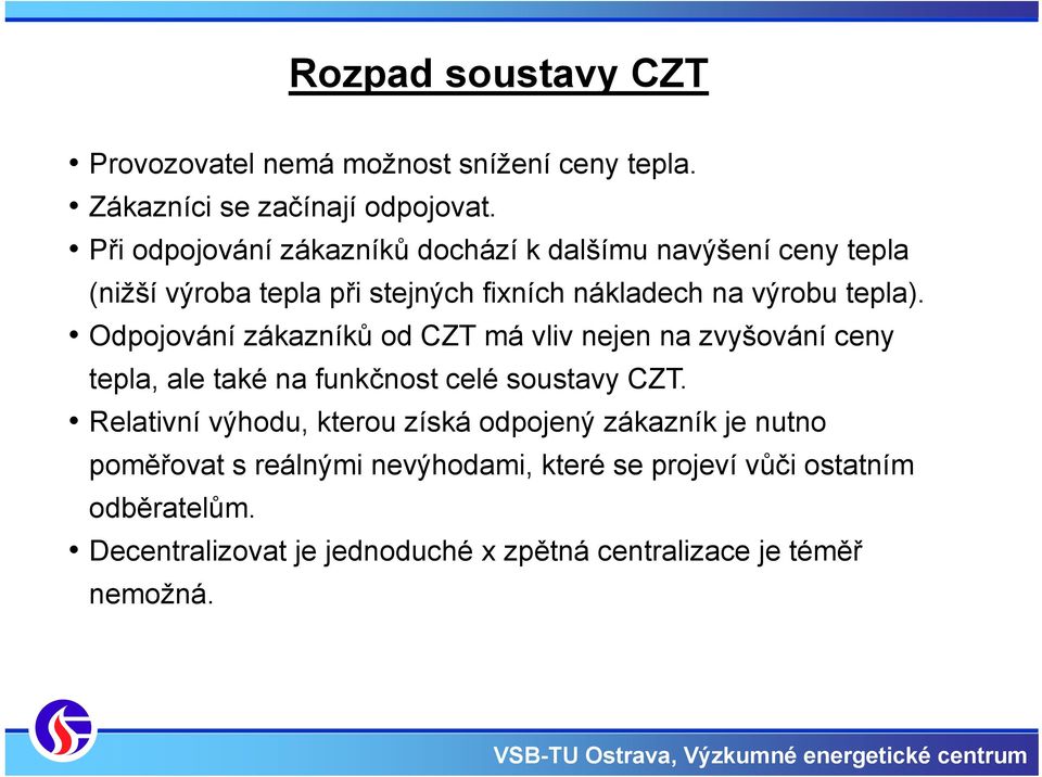 Odpojování zákazníků od CZT má vliv nejen na zvyšování ceny tepla, ale také na funkčnost celé soustavy CZT.