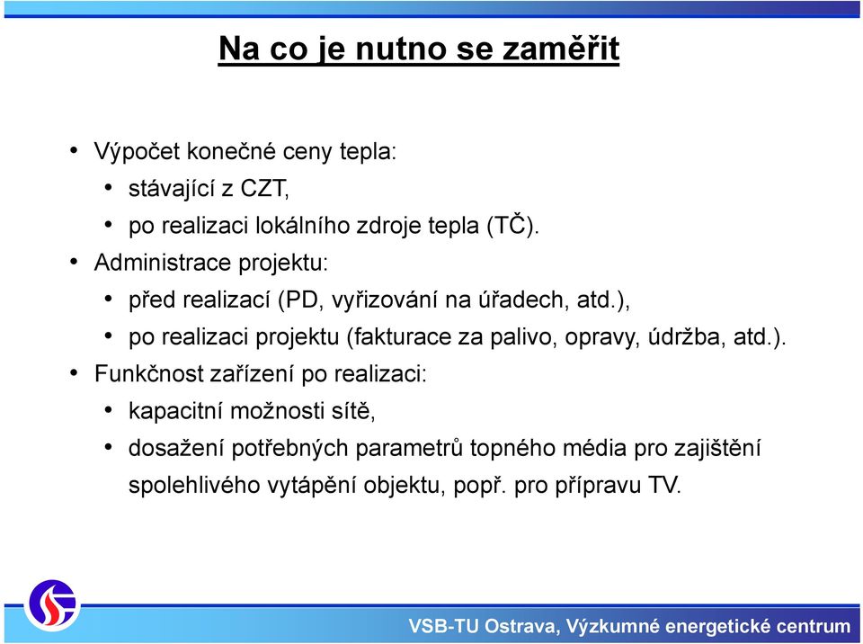 ), po realizaci projektu (fakturace za palivo, opravy, údržba, atd.). Funkčnost zařízení po realizaci: