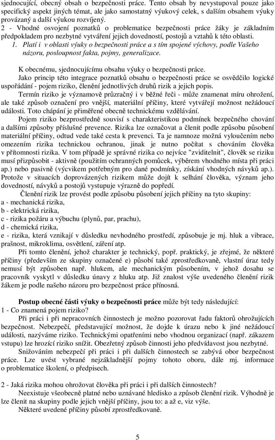 2 - Vhodné osvojení poznatk o problematice bezpenosti práce žáky je základním pedpokladem pro nezbytné vytváení jejich dovedností, postoj a vztah k této oblasti. 1.