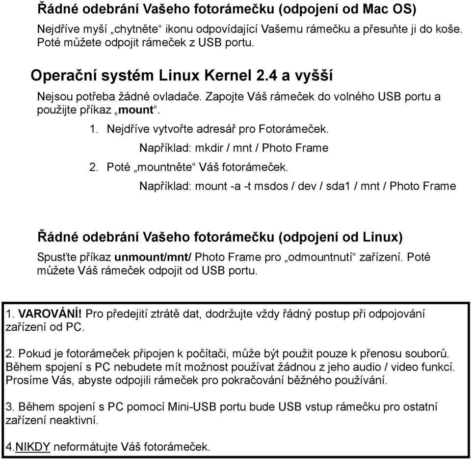 Například: mkdir / mnt / Photo Frame 2. Poté mountněte Váš fotorámeček.