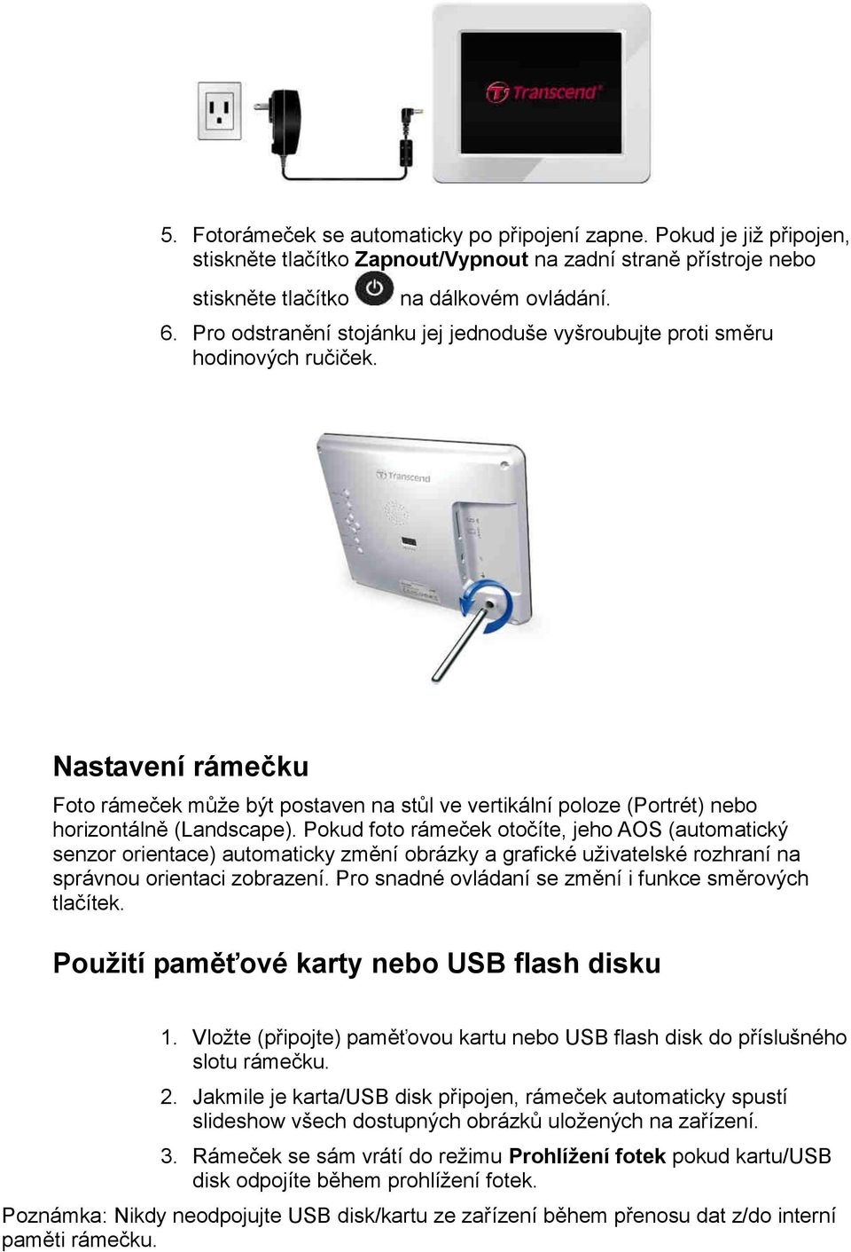 Pokud foto rámeček otočíte, jeho AOS (automatický senzor orientace) automaticky změní obrázky a grafické uživatelské rozhraní na správnou orientaci zobrazení.