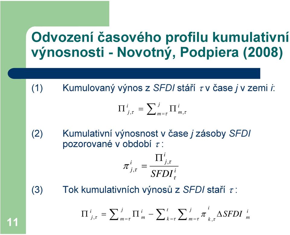 výnosnost v čase j zásoby SFDI pozorované v období τ : i Π i j, τ π j, τ = i SFDI τ (3)