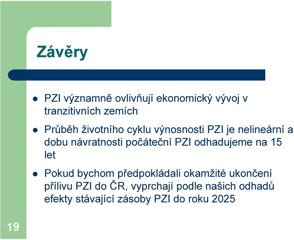 odhadujeme na 15 let Pokud bychom předpokládali okamžité ukončení přílivu PZI