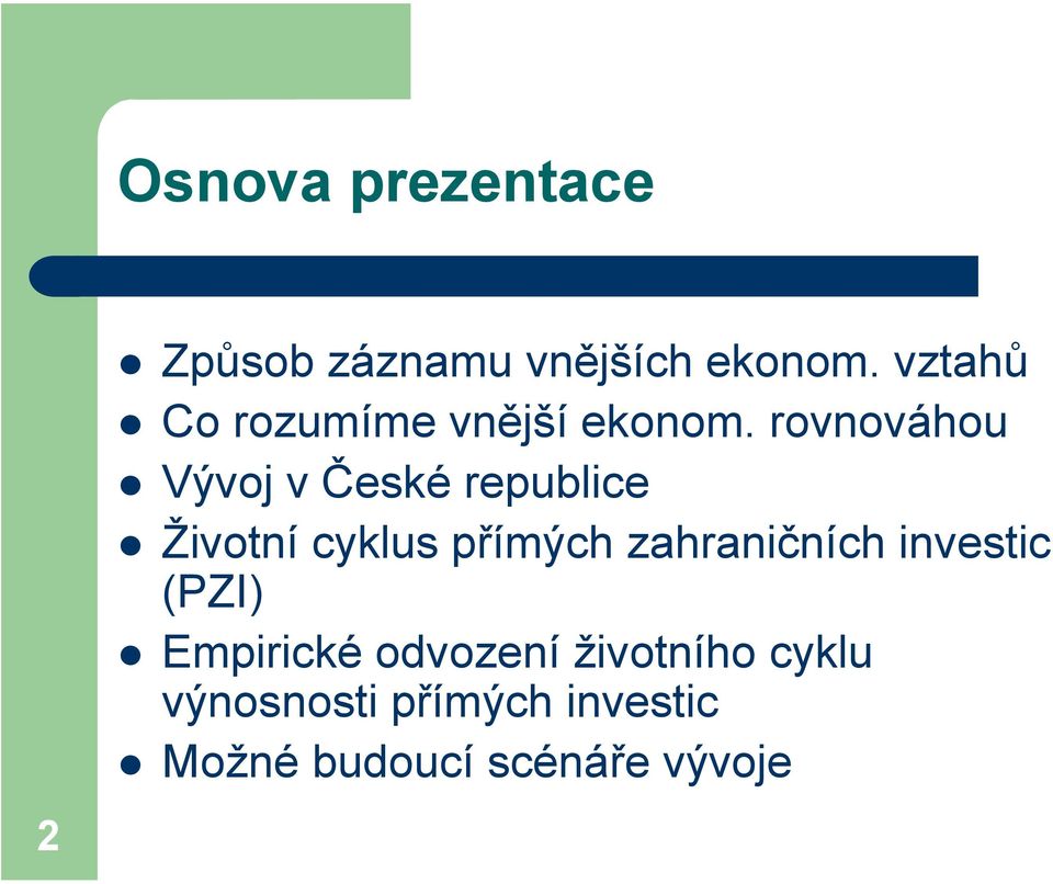 rovnováhou Vývoj v České republice Životní cyklus přímých
