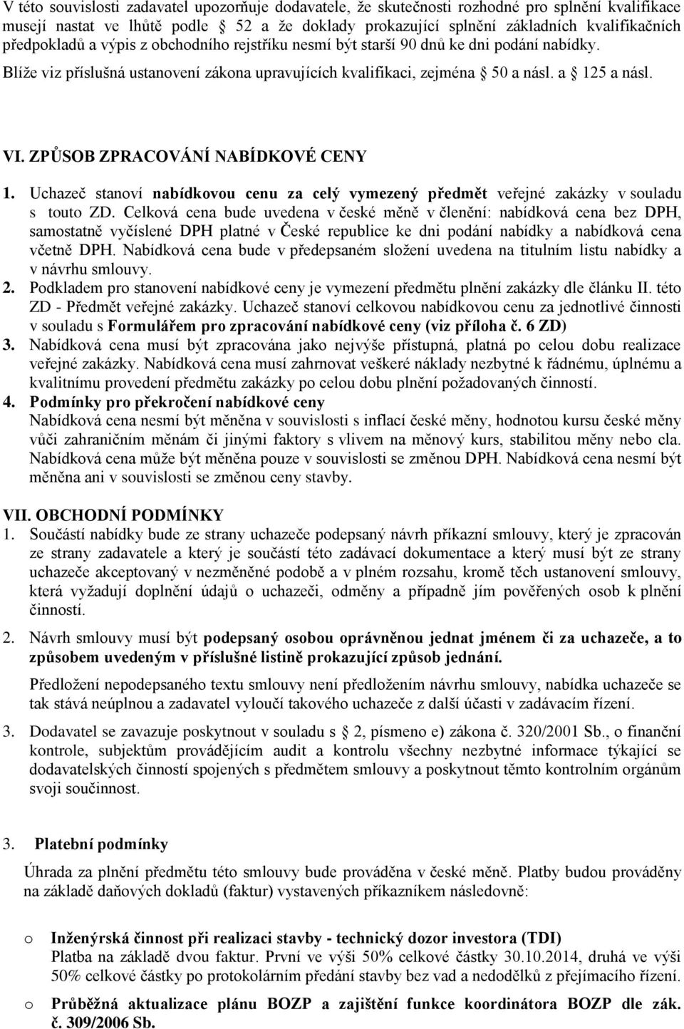 Uchazeč stanví nabídkvu cenu za celý vymezený předmět veřejné zakázky v suladu s tut ZD.