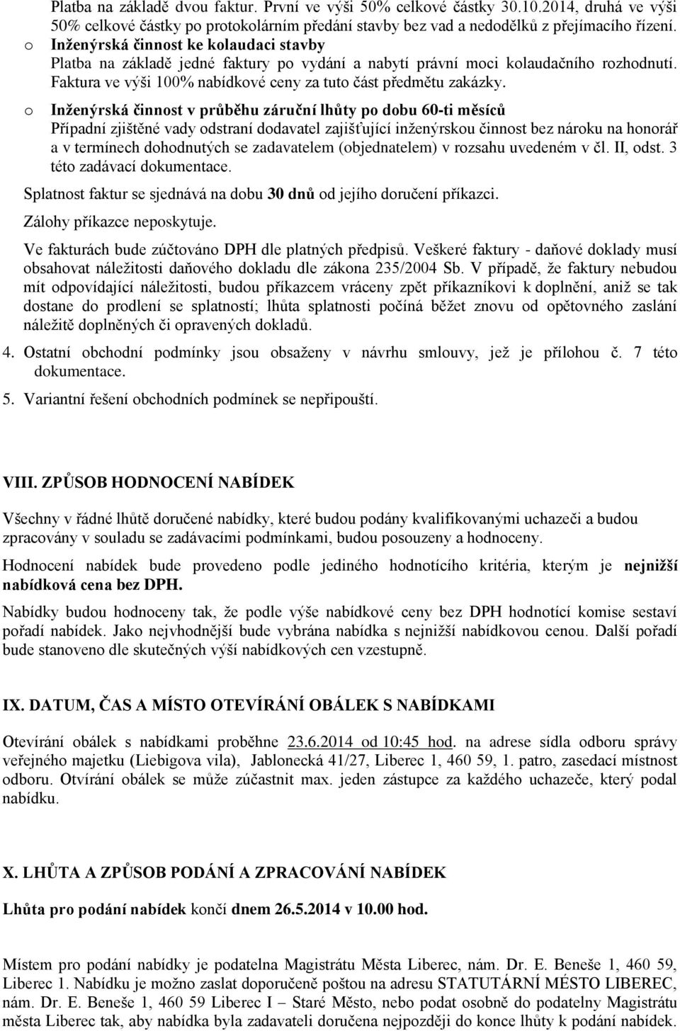 Inženýrská činnst v průběhu záruční lhůty p dbu 60-ti měsíců Případní zjištěné vady dstraní ddavatel zajišťující inženýrsku činnst bez nárku na hnrář a v termínech dhdnutých se zadavatelem
