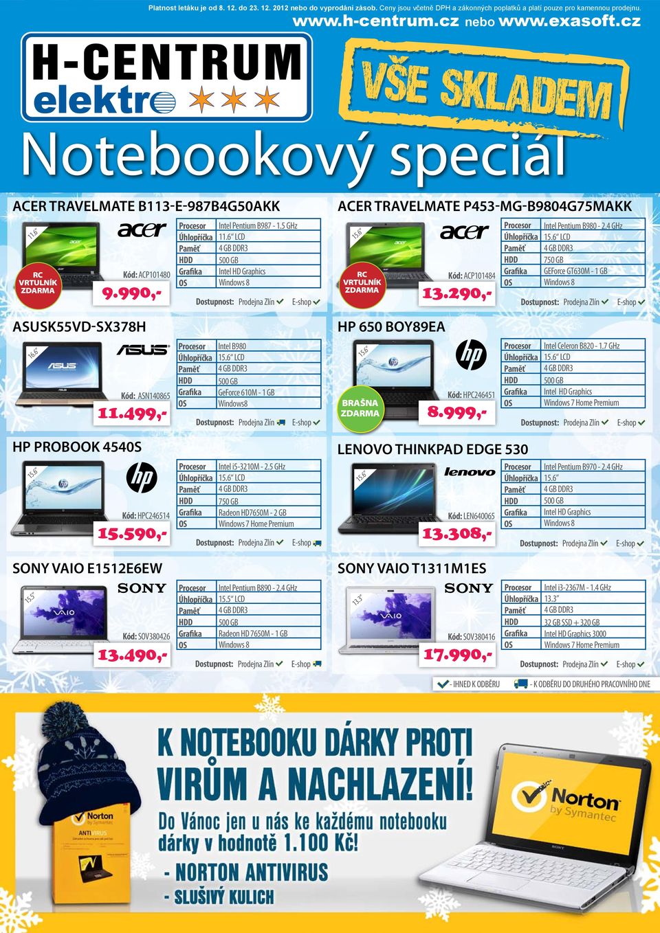 290,- Intel Pentium B980-2.4 GHz GEForce GT630M - 1 GB AsusK55VD-SX378H hp 650 boy89ea 16.6 Kód: ASN140865 11.499,- Intel B980 GeForce 610M - 1 GB Windows8 Kód: HPC246451 8.999,- Intel Celeron B820-1.
