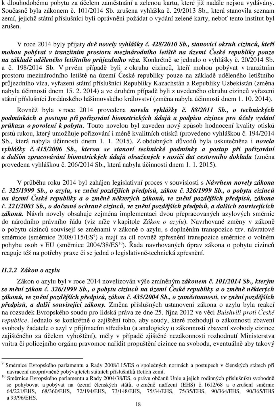 , stanovící okruh cizinců, kteří mohou pobývat v tranzitním prostoru mezinárodního letiště na území České republiky pouze na základě uděleného letištního průjezdního víza.