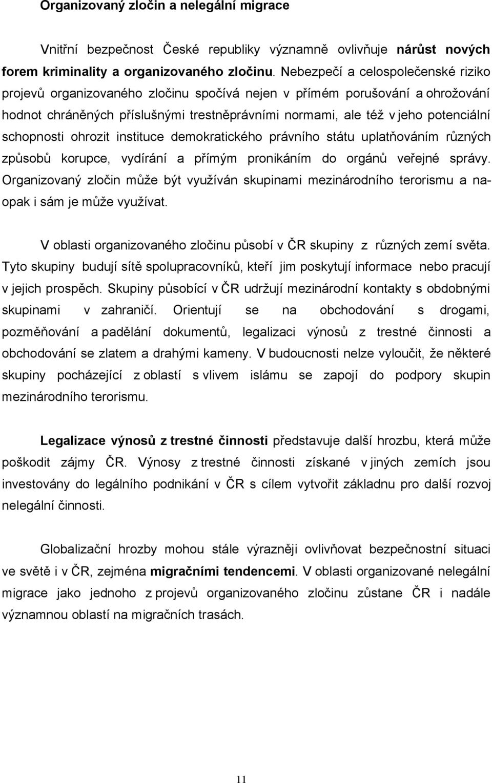 schopnosti ohrozit instituce demokratického právního státu uplatňováním různých způsobů korupce, vydírání a přímým pronikáním do orgánů veřejné správy.