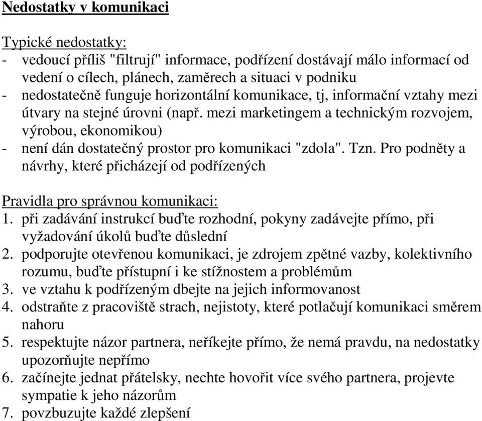 Tzn. Pro podněty a návrhy, které přicházejí od podřízených Pravidla pro správnou komunikaci: 1. při zadávání instrukcí buďte rozhodní, pokyny zadávejte přímo, při vyžadování úkolů buďte důslední 2.