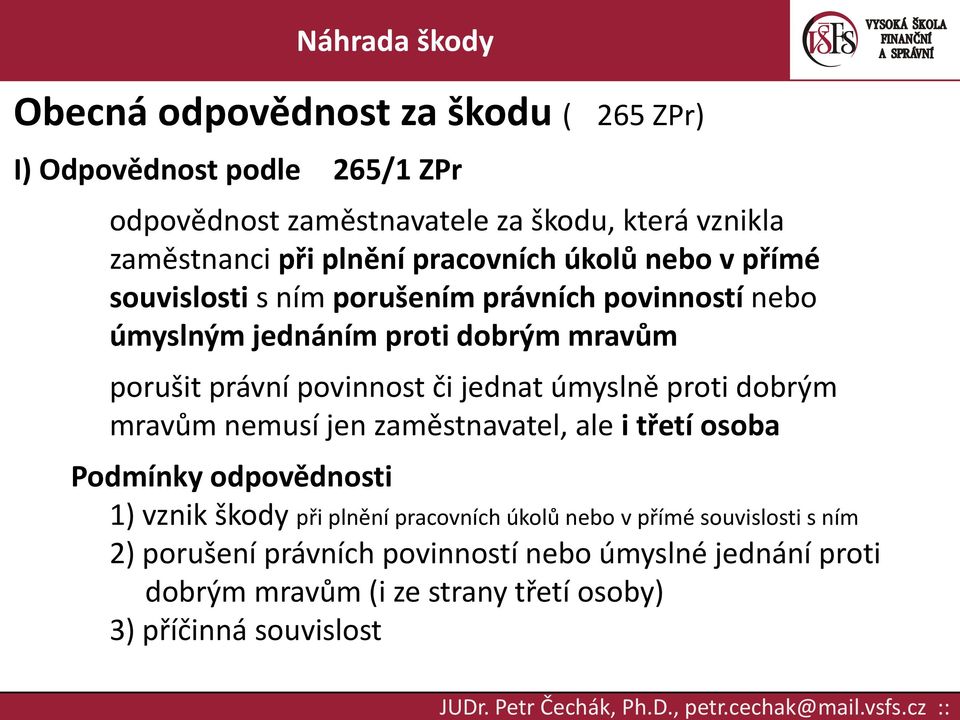 či jednat úmyslně proti dobrým mravům nemusí jen zaměstnavatel, ale i třetí osoba Podmínky odpovědnosti 1) vznik škody při plnění pracovních úkolů