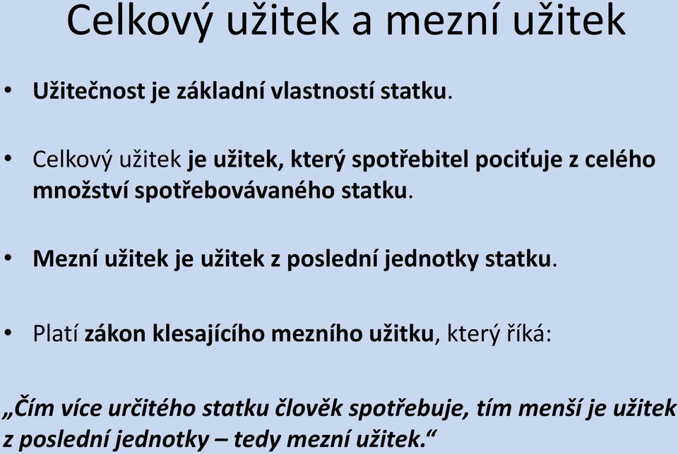 statku. Mezní užitek je užitek z poslední jednotky statku.