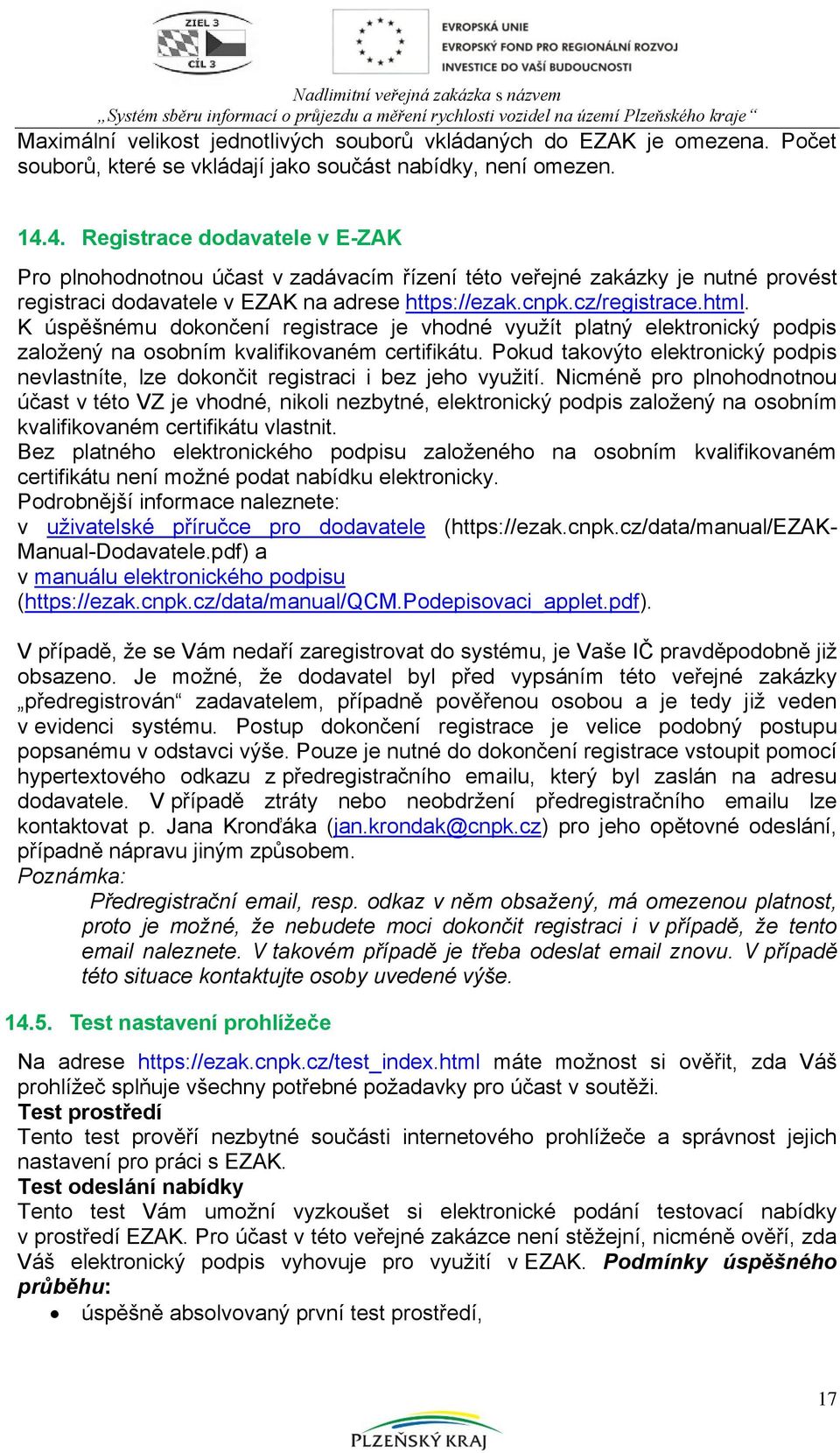 K úspěšnému dokončení registrace je vhodné využít platný elektronický podpis založený na osobním kvalifikovaném certifikátu.